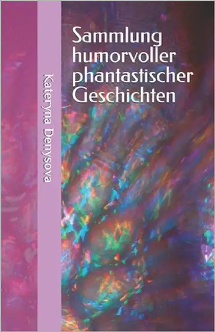 Sammlung humorvoller phantastischer Geschichten by Denysova, Kateryna