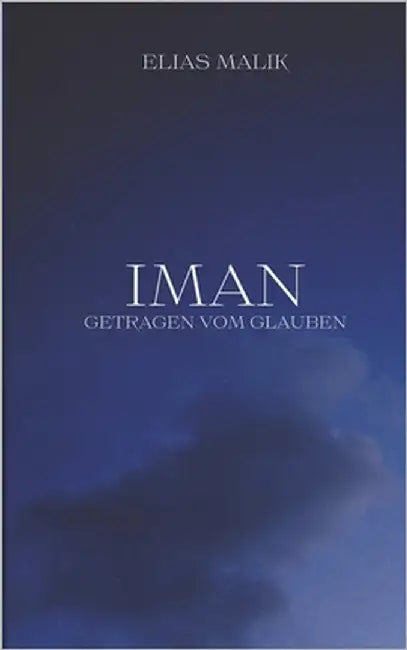 Iman - Getragen vom Glauben: Weisheiten, Zitate und Duas (islamsiche Bücher) by Malik, Elias