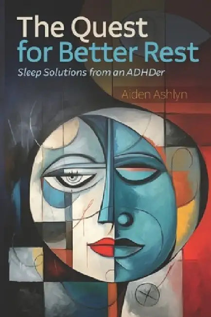 The Quest for Better Rest: Sleep Solutions from an ADHDer by Aiden Ashlyn