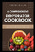 A comprehensive dehydrator cookbook: Transform fresh ingredients into flavorful snacks, meals, and more with these easy-to-follow recipes by Teresa Miller