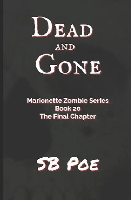Dead and Gone: Marionette Zombie Series Book 20 by S. B. Poe