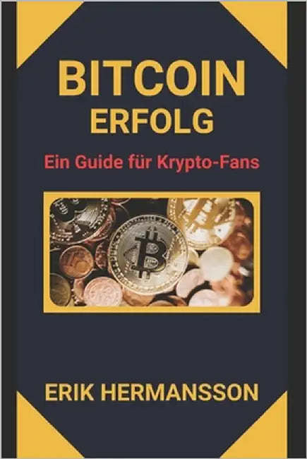 Bitcoin Erfolg: Ein Guide für Krypto-Fans by Hermansson, Erik