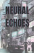 Neural Echoes by Adam S. Sikes