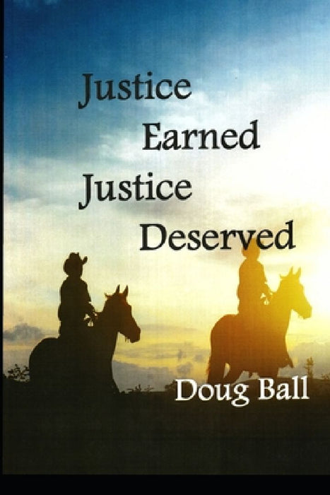 Justice Earned Justice Deserved by Doug Ball