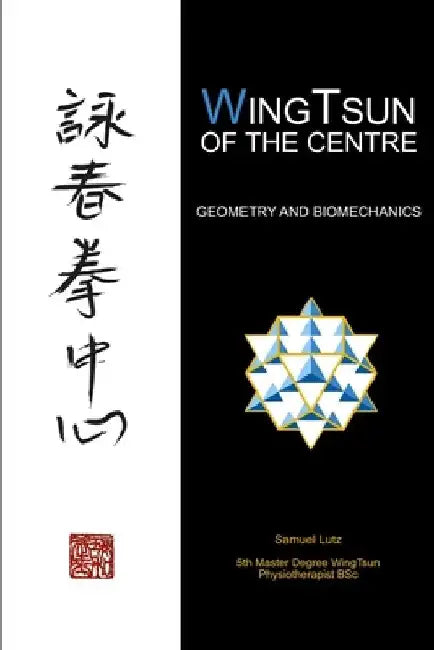 WingTsun of the Centre: Geometry and Biomechanics by Samuel Lutz
