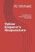 Yellow Emperor's Acupuncture: Foundations of Acupuncture Needle Techniques by Al Ishmael