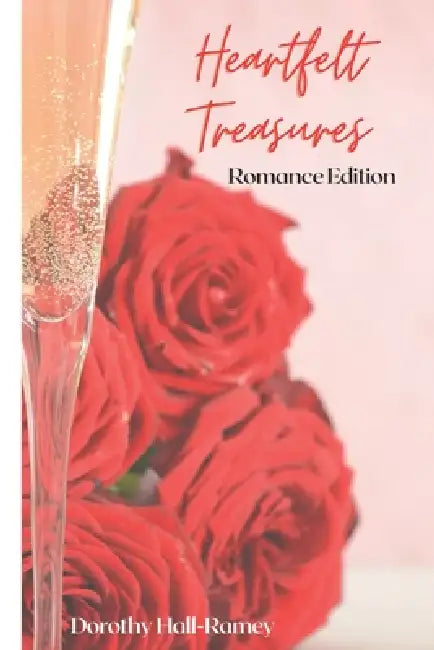 Heartfelt Treasures: Romance by Dorothy Hall-Ramey