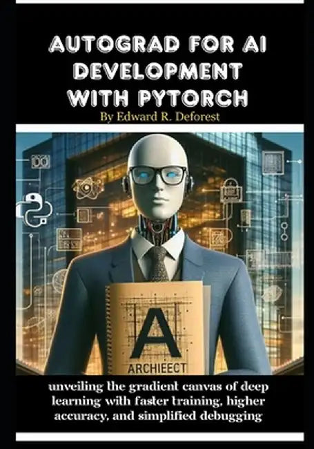 Autograd for AI development with PyTorch: Unveiling the Gradient Canvas of Deep Learning with F by DeForest