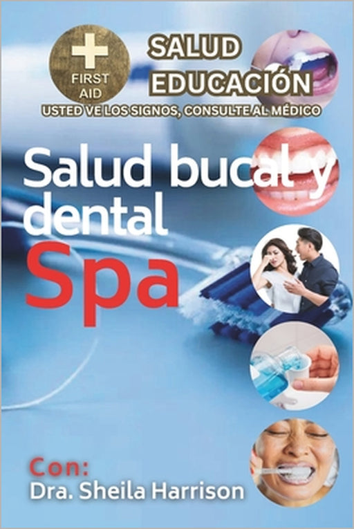 Salud bucal y dental Spa: Mal aliento (halitosis), candidiasis bucal, decoloración de los dientes, síndrome de alergia bucal, afecciones de las by Sheila Harrison