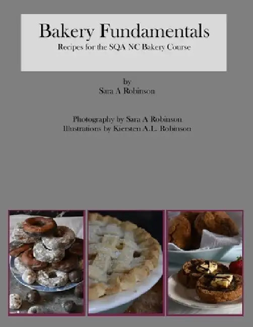 Bakery Fundamentals: For use as a companion with SQA: Scotland NC Bakery Classes by Kiersten Al Robinson