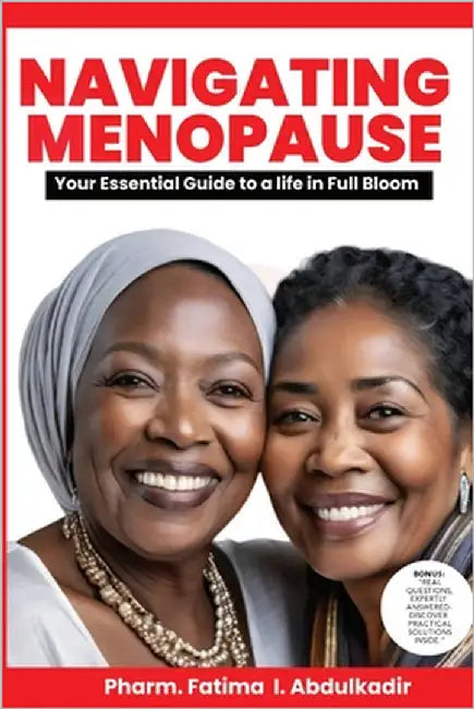 Navigating Menopause: Your Essential Guide to a Life in Full Bloom by Abdulkadir, Fatima I.