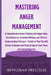 Mastering Anger Management: A Comprehensive Guide to Dealing with Anger Issues, Stress Reduction, Emotional Wellness, & Effective Communication St by Hephzibah Precious