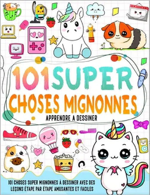 apprendre à dessiner 101 choses mignonnes: Créez vos propres objets super mignons avec 101 pages de dessin étape par étape et insufflez des couleurs v by Press, Williams