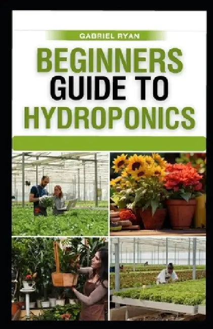 beginners guide to hydroponics by Gabriel Ryan