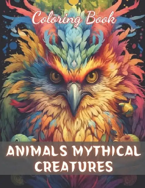 Animals Mythical Creatures Coloring Book: Beautiful and High-Quality Design To Relax and Enjoy by Nathan Carter