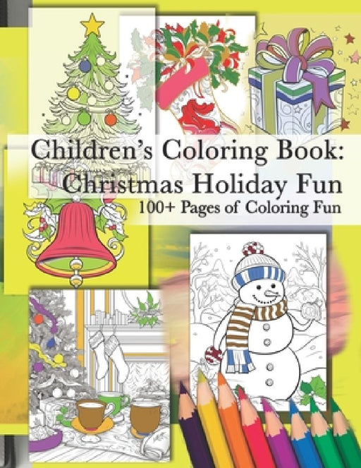 Children's Coloring Book: Christmas Holiday Fun: Coloring Book, Christmas Gift, Christmas themes, Activity Book, Holiday Season Coloring Book, O by Chris Desilva