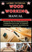 Wood Working Manual: Mastering The Art Of Woodworking, Comprehensive Guide To Essential Techniques, Projects, And Skills For Craftsmanship by Lambert Fetterman