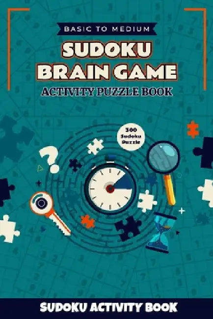 Sudoku Brain Game Activity Puzzle Book: 300 Fun Sudoku Activity Puzzle Book for Kids Ages 4-14 with Solutions by Sefat Islam