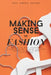 Making Sense of Fashion: A guide to help consummers understand the fashion industry and how to make it more sustainable by Tze Ching Yeung