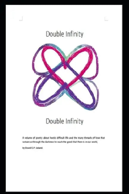 Double Infinity: 一 A volume of poetry about hectic difficult life and the love that sustains us through the darkness to reach th by David C. P. Leland