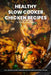 Healthy Slow Cooker Chicken Recipes Cookbook: Your Ultimate Guide to Effortless, Wholesome & Nutrient-Rich Chicken Recipe Ideas by Matthew Reynolds