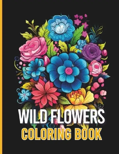 Wild Flower Coloring Book: Enjoy the awesomeness of nature with the Wonderful Flowers illustration. by Colormania Creations