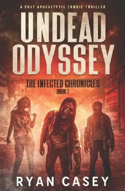 Undead Odyssey: A Post Apocalyptic Zombie Thriller by Ryan Casey