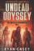 Undead Odyssey: A Post Apocalyptic Zombie Thriller by Ryan Casey