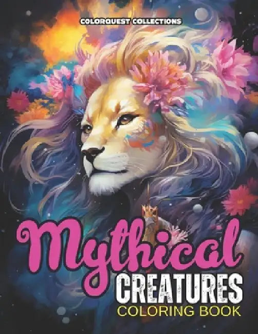 Mythical Creatures Coloring Book: Enchanted Wilderness: Bringing Mythical Animals to Life in Color by Hey Sup Bye Publishing