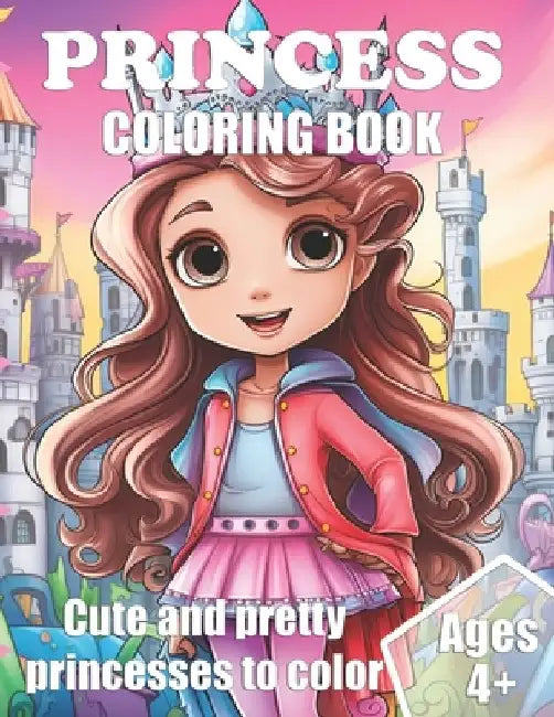 Princess Coloring book: Cute and pretty princesses to color for kids ages 4+ by Lili Pad