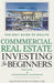 Commercial Real Estate for Beginners: How Anyone Can Achieve Stress-Free, Profitable Investments by Anthony Forbes