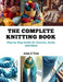 The Complete Knitting Book: Step by Step Guide for Scarves, Socks, and More by Aran Z. Tom