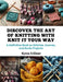 Discover the Art of Knitting with Knit It Your Way: A Definitive Book on Stitches, Scarves, and Socks Projects by Kyron X. Elmer