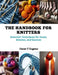 The Handbook for Knitters: Essential Techniques for Socks, Stitches, and Scarves by Oscar T. Eugene