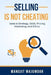 Selling Is Not Cheating: Sales is Strategy, Skills, Pricing, Marketing, and Ethics by Manojit Majumdar