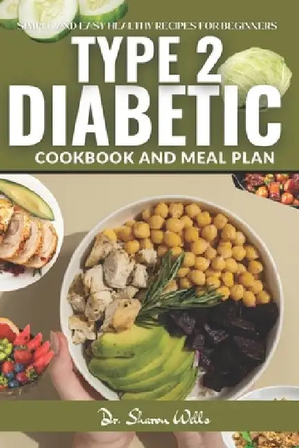 Diabetic Cook Book for Type 2: Reverse type 2 Diabetes cookbook and Meal Plan for beginners 2024 with simple and easy Low carb recipes by Sharon Wells