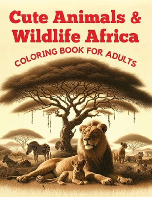 Cute Animals & Wildlife Africa Coloring Book for Adults: 50 Super Fun and Easy Designs with Lion, Elephant, Penguin, Alligator, Parrot, Macaw, Flaming by Hb Mostafa