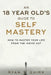 An 18 Year Old's Guide To Self Mastery: How to Master Your Life From the Inside Out by Ryan Thomas Quirk