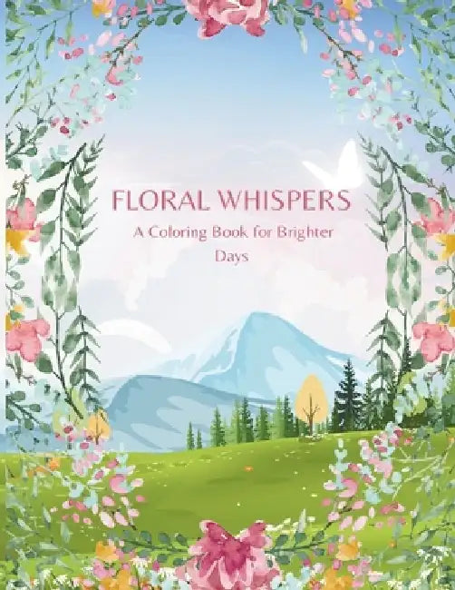 Floral Whispers: A Coloring Book for Brighter Days by Zoë Saenz