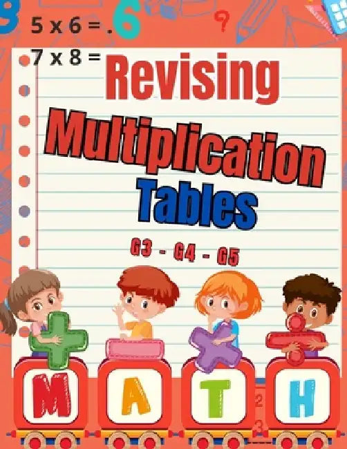 Revising Multiplication Tables G3 - G4 - G5: Mental Arithmetic for Kids / Multiplication Mastery for Grades 3-4-5 / 100 Days Exercises to improve Ment by Norris Erickson