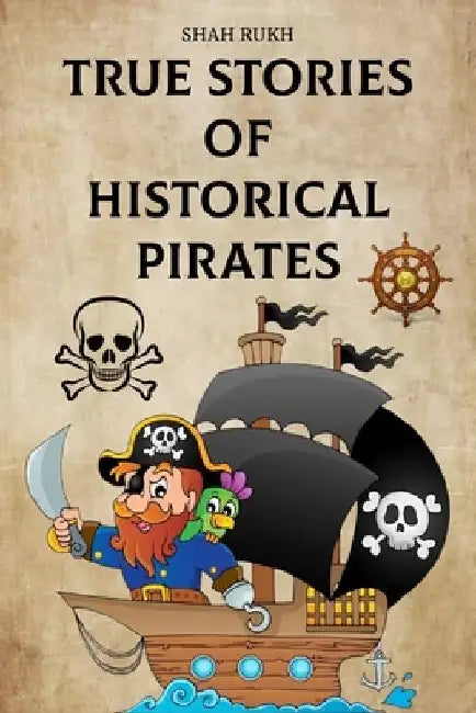 True Stories of Historical Pirates by Shah Rukh