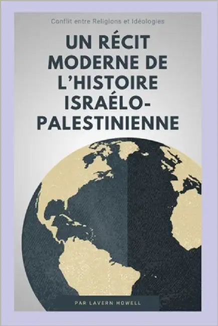 Un récit moderne de l'histoire israélo-palestinienne: Conflit entre Religions et Idéologies by Howell, Lavern