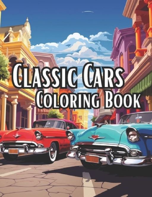 Classic Cars Coloring Book: Vintage Classic Cars in City Scapes for you to Imagine in Color by Blue Bow Books