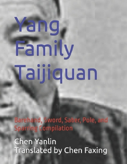 Yang Family Taijiquan: Barehand, Sword, Saber, Pole, and Sparring Compilation by Faxing Chen