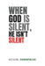 When God Is Silent, He Is Not Silent by Michael Greenfields