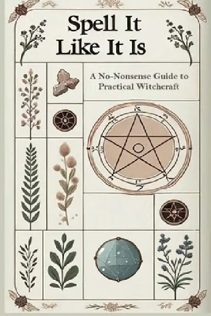 Spell it Like it Is A No-Nonsense Guide to Practical Witchcraft by S. McAdams