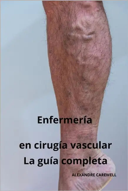 Enfermería en cirugía vascular - La guía completa by Carewell, Alexandre