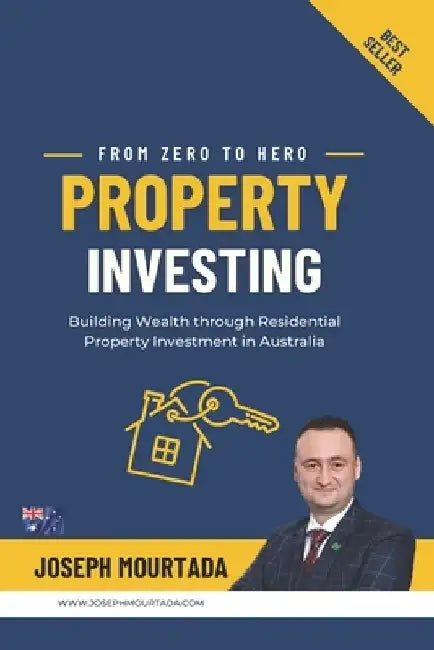 From Zero to Hero PROPERTY INVESTING: Building Wealth through Residential Property Investment in Australia by Joseph Mourtada