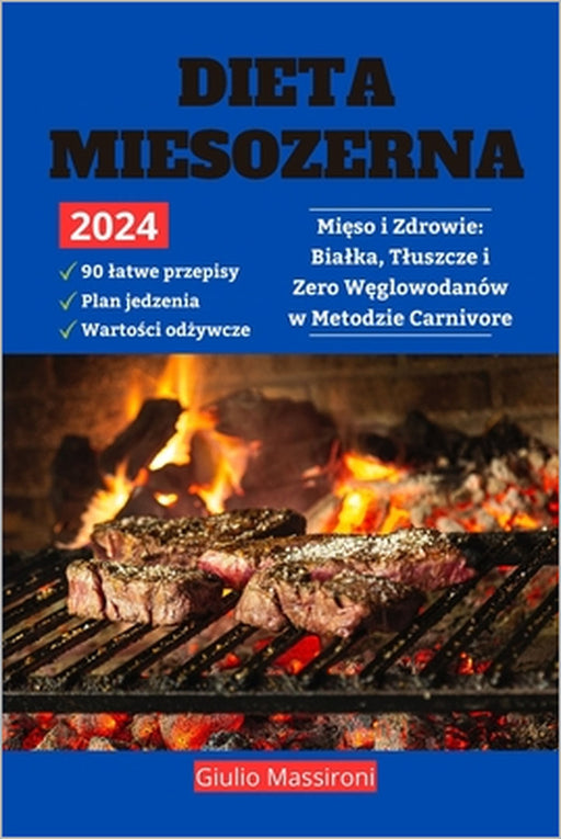 Dieta Mięsożerna: Mięso i Zdrowie: Bialka, Tluszcze i Zero Węglowodanów w Metodzie Carnivore by Giulio Massironi