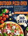 Outdoor Pizza Oven Cookbook: 365 Days of Easy & Delicious Homemade Classic Pizzas Recipes, The Ultimate Guide for Beginners to Perfect Pizza Making by Blowen Cellehan
